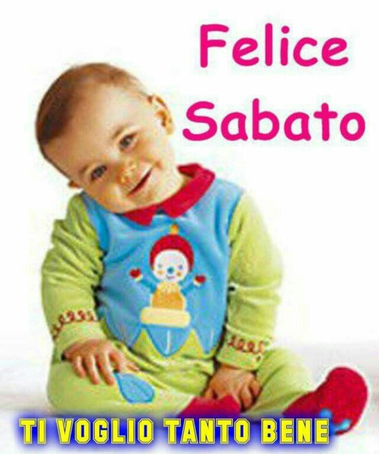 Felice Sabato! Ti voglio tanto bene