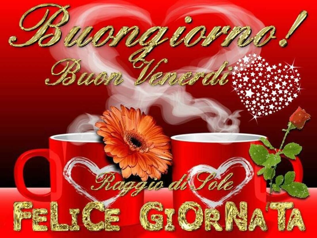 Buongiorno e Buon Venerdì! Felice Giornata