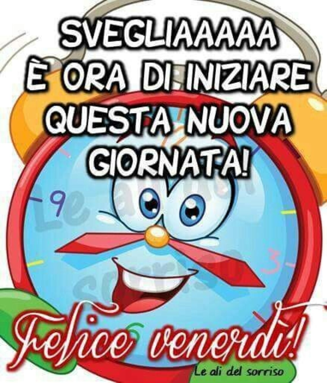 Svegliaaaa è ora di iniziare questa nuova giornata! Felice Venerdì