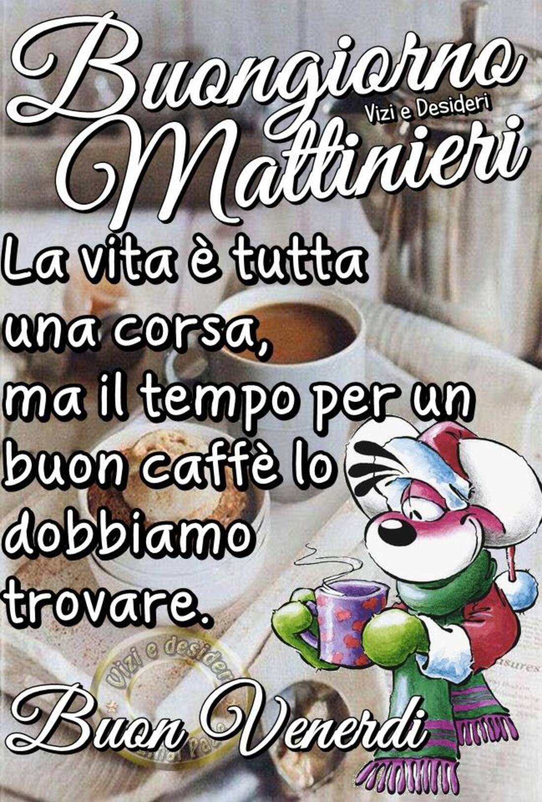 Buongiorno Mattinieri la vita è tutta una corsa, ma il tempo per un buon caffè lo dobbiamo trovare. Buon Venerdì