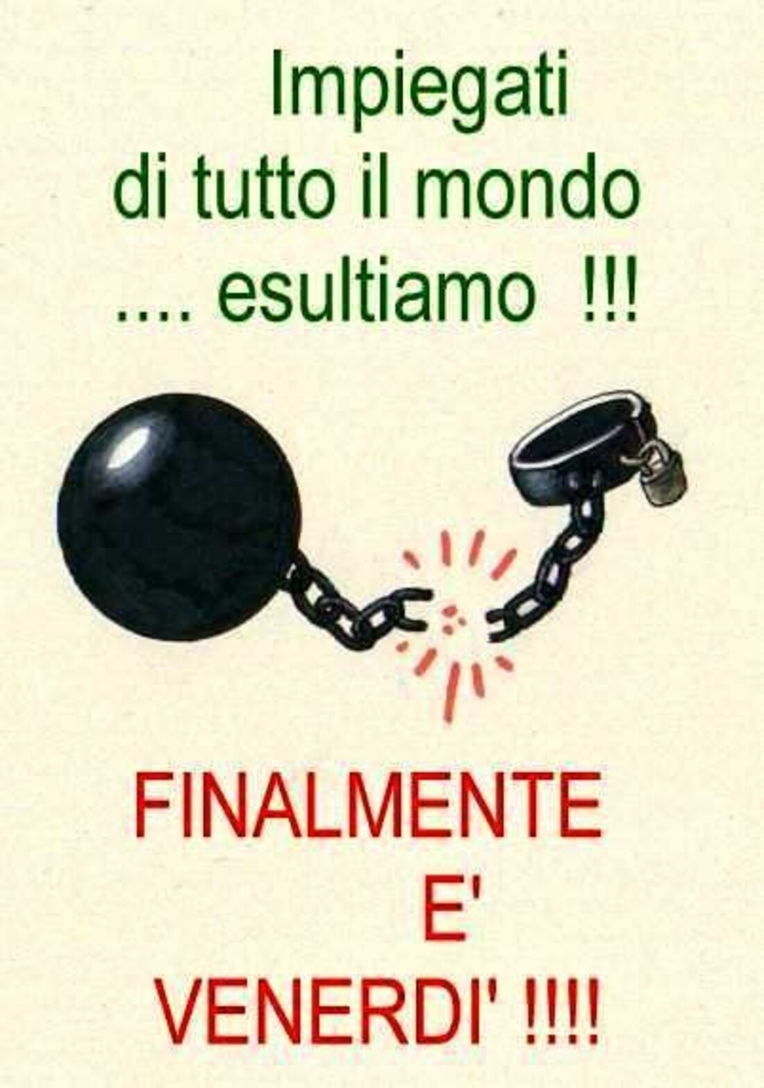 Impiegati di tutto il mondo...esultiamo!!! FINALMENTE è VENERDì!!!
