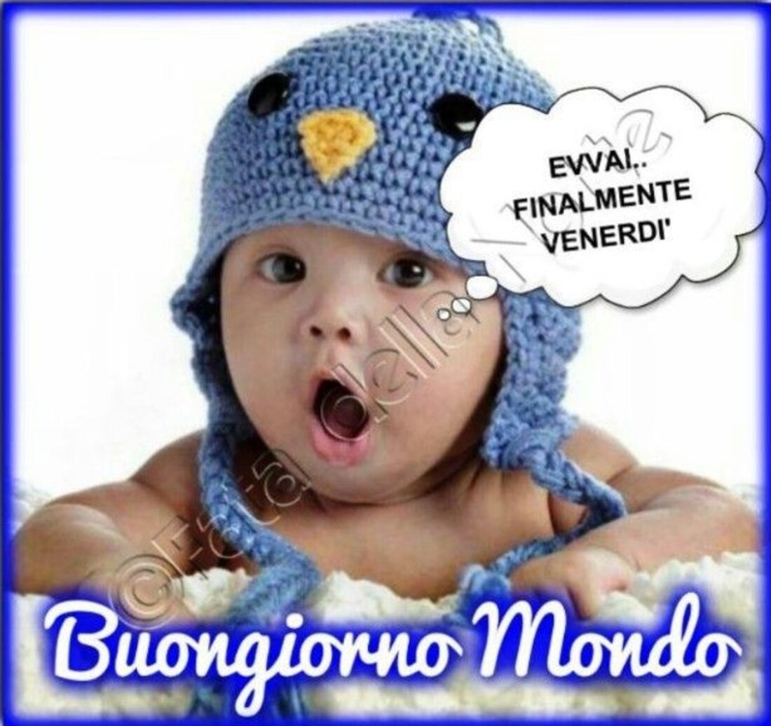 Evvai Finalmente Venerdì...Buongiorno Mondo