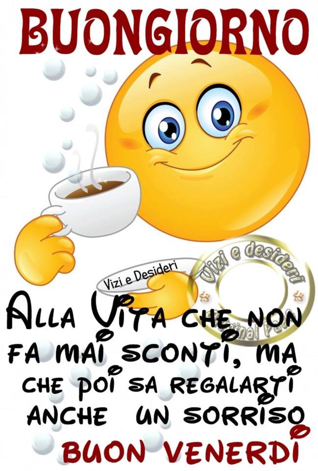 Buongiorno alla vita che non fa mai sconti, ma che poi sa regalarti anche un sorriso! Buon Venerdì