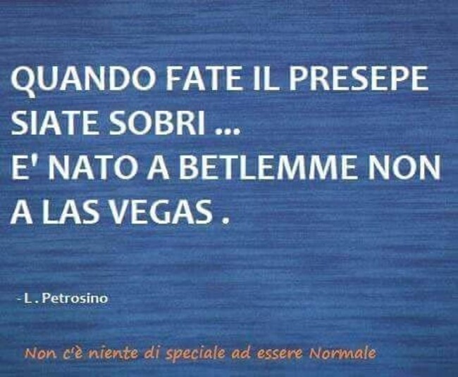 Quando fate il presepe siate sobri...è nato a Betlemme non a Las Vegas