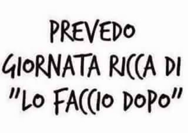 Prevedo giornata ricca di "Lo faccio dopo"