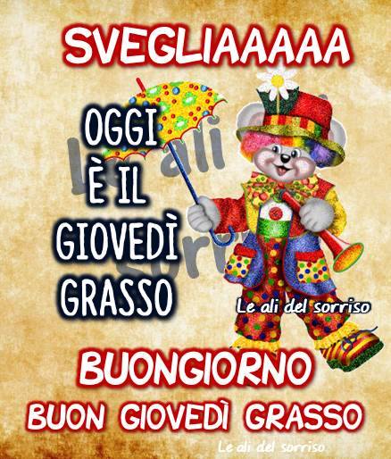 Svegliaaaaaaaa oggi è il giovedì grasso Buongiorno Buon Giovedì Grasso