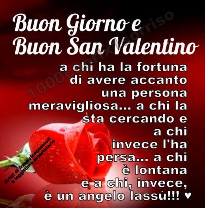 Buongiorno Buon San Valentino a chi ha la fortuna di avere accanto una persona meravigliosa...a chi la sta cercando e a chi invece l'ha persa...a chi è lontana e a chi, invece, è un angelo lassù