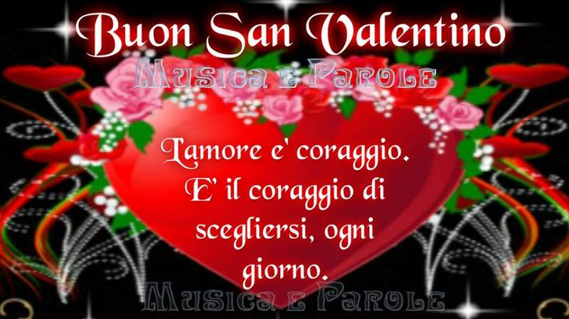 Buon San Valentino L'amore è coraggio. E' il coraggio di scegliersi, ogni giorno