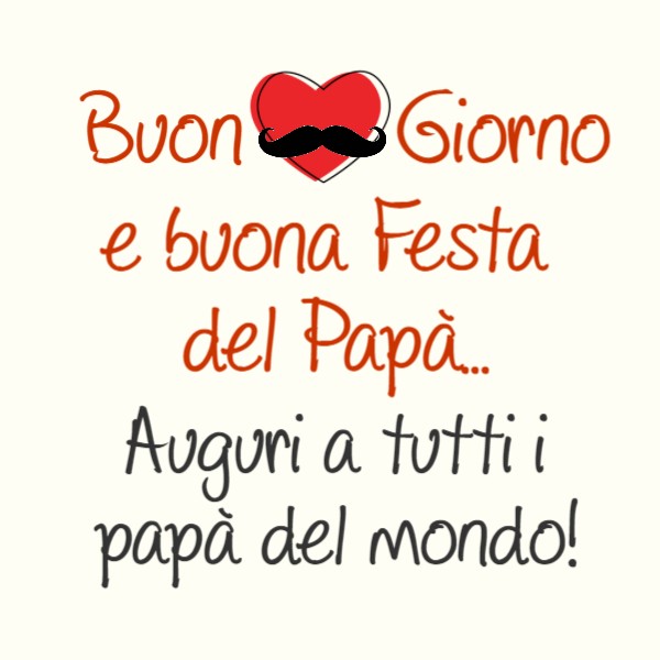 Buongiorno e buona festa del papà. Auguri a tutti i papà nel mondo