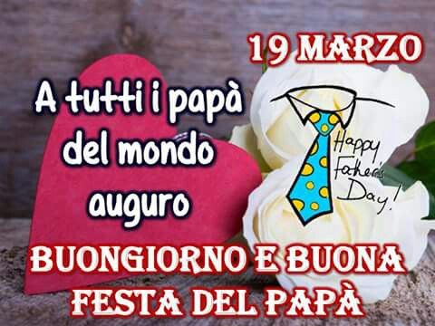 19 marzo a tutti i papà del mondo auguro Buongiorno e Buona Festa del Papà