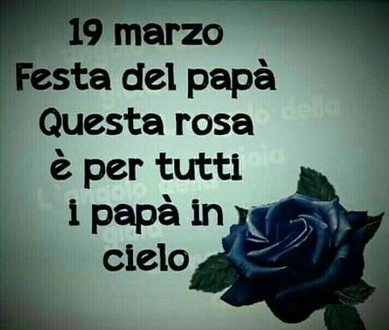 19 Marzo festa del papà questa rosa è per tutti i papà del cielo