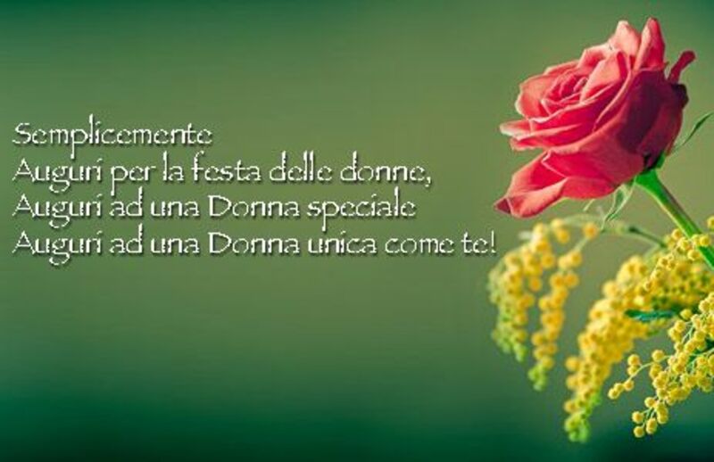 Semplicemente auguri per la festa delle donne, auguri ad una donna speciale, auguri ad una donna unica come te