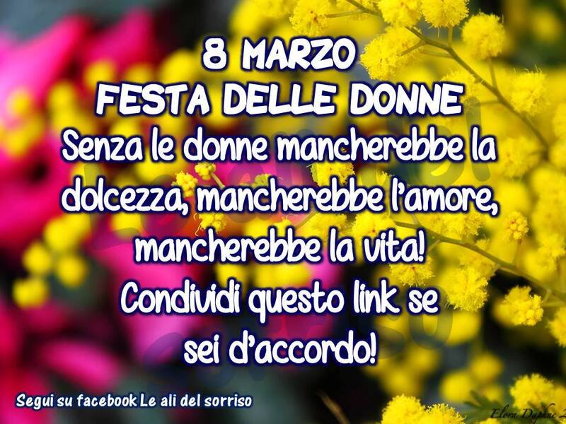8 Marzo festa delle donne senza le donne mancherebbe la dolcezza, mancherebbe l'amore e mancherebbe la vita! Condividi questo link se sei d'accordo