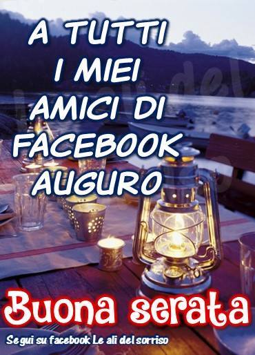 A tutti i miei amici di facebook Buona Serata