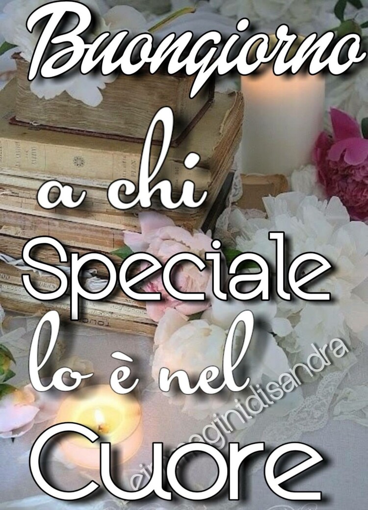 Buongiorno a chi Speciale lo è nel cuore