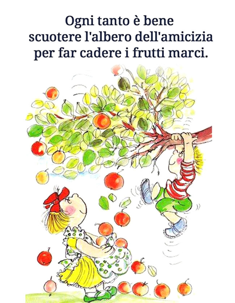 Ogni tanto è bene scuotere l'albero dell'amicizia per far cadere i frutti marci