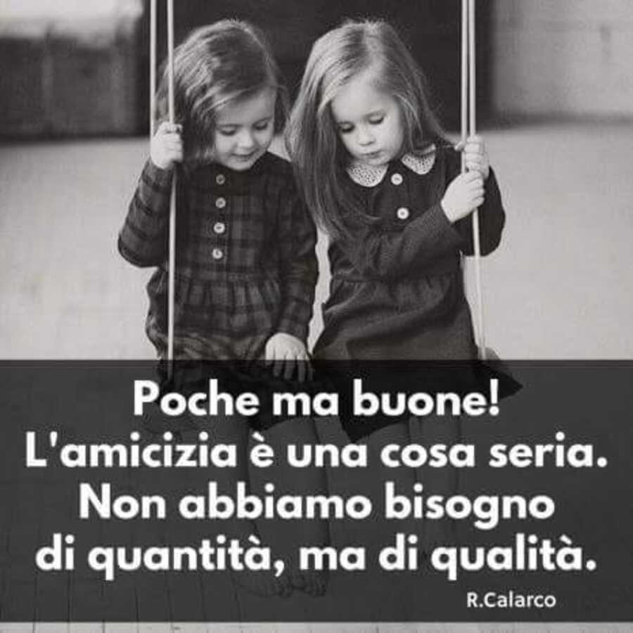 Poche ma buone! L'amicizia è una cosa seria. Non abbiamo bisogno di quantità, ma di qualità