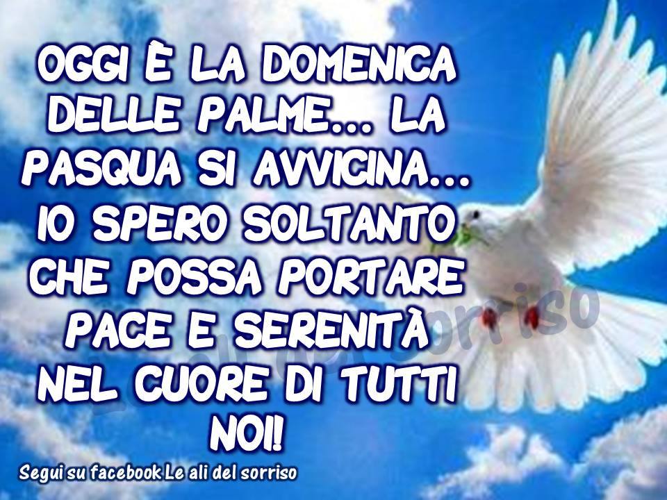 Oggi è la domenica delle palme ...la pasqua si avvicina...io spero soltanto che possa portare pace e serenità nel cuore di tutti noi