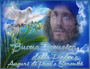 Buona Domenica delle Palme Auguri di Pace e Serenità