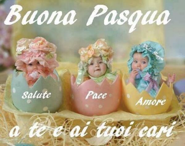 "Buona Pasqua a te e ai tuoi cari: Salute, Pace e Amore"