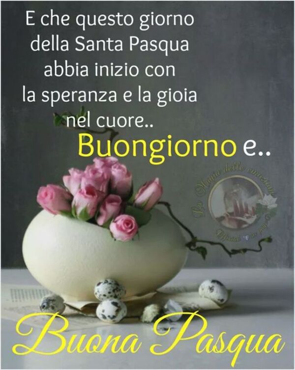 E che questo giorno della Santa PAsqua abbia inizio con la speranza e la gioia nel cuore..Buongiorno e Buona Pasqua