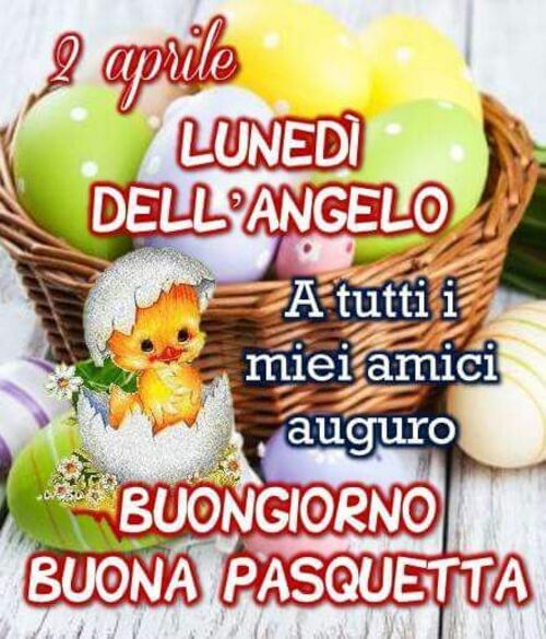 Lunedì dell'angelo A tutti i miei amici auguro Buongiorno Buona Pasquetta
