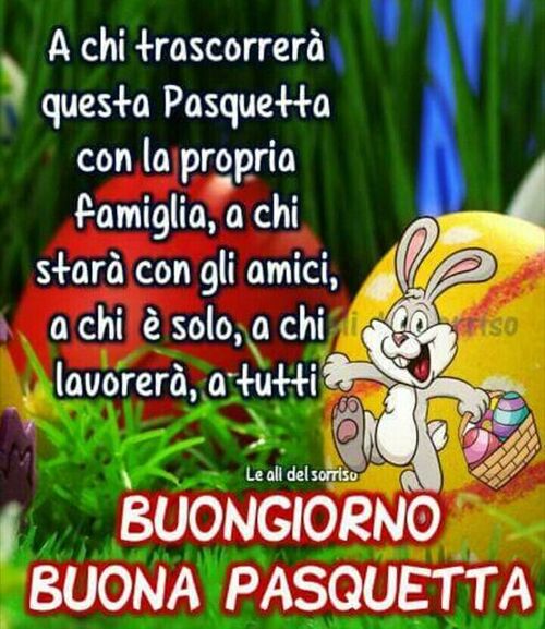 A chi trascorrerà questa pasquetta con la propria famiglia, a chi starà con gli amici, a chi è solo, a chi lavorerà, a tutti Buongiorno e Buona Pasquetta
