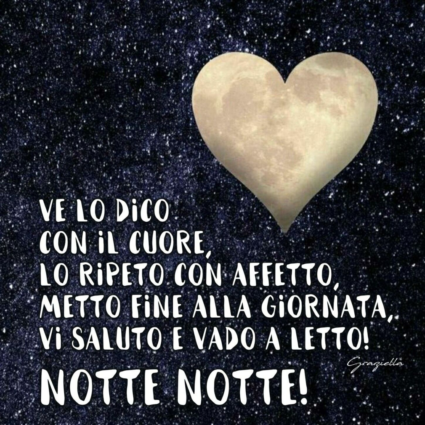 Ve lo dico con il cuore, lo ripeto con affetto, metto fine alla giornata...vi saluto e vado a letto! Notte Notte