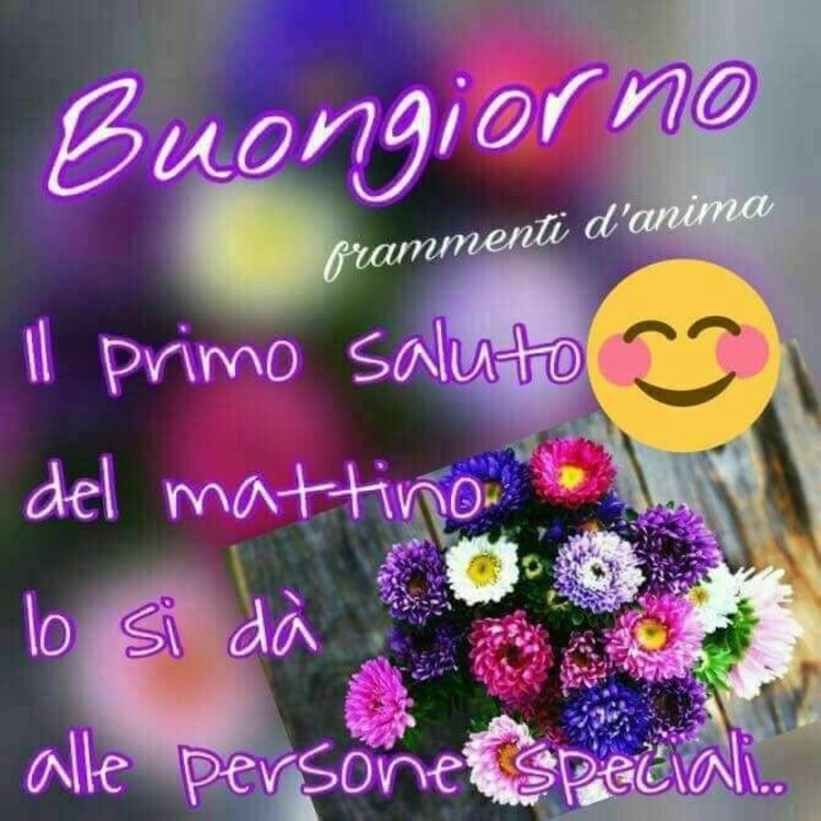 Buongiorno il primo saluto del mattino lo si da alle persone speciali