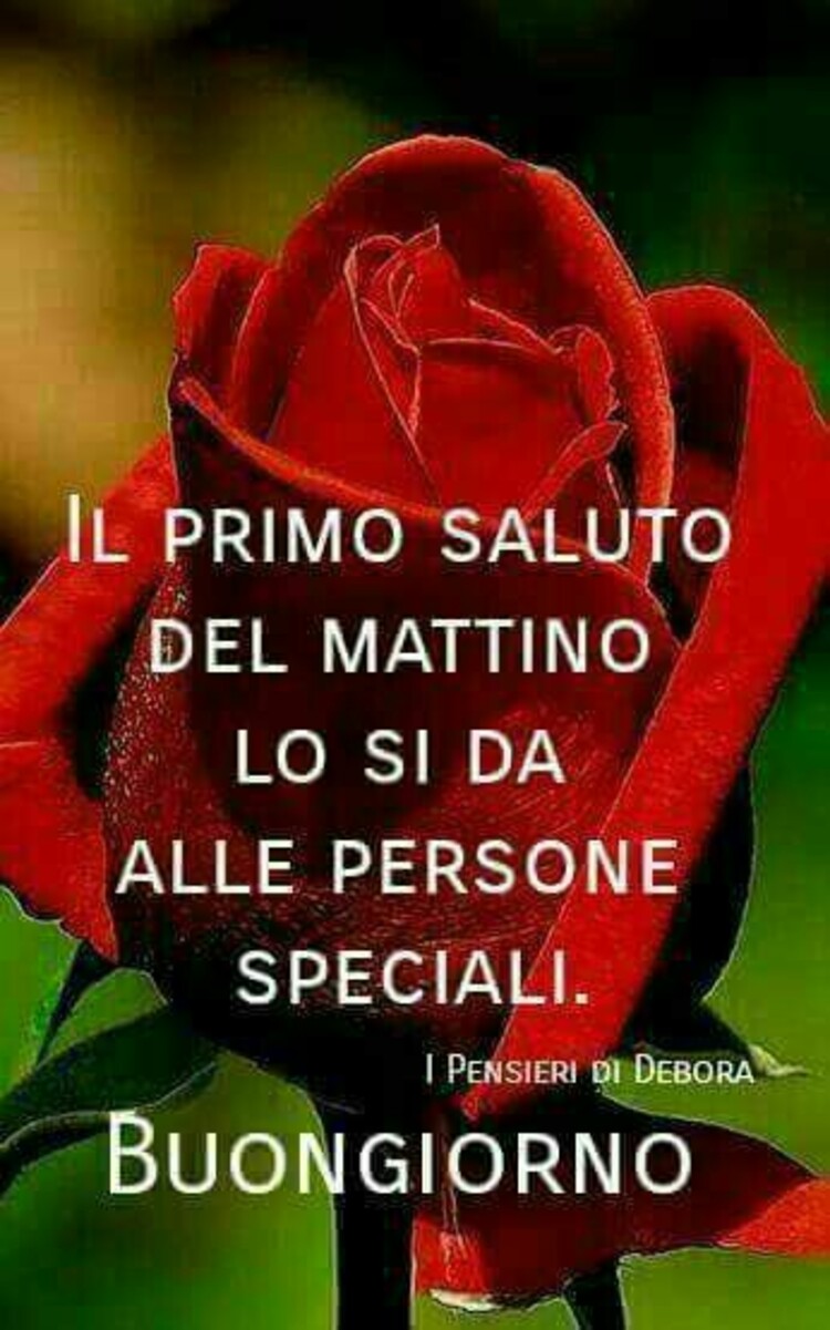 Il primo saluto del mattino lo si da alle persone speciali. Buongiorno