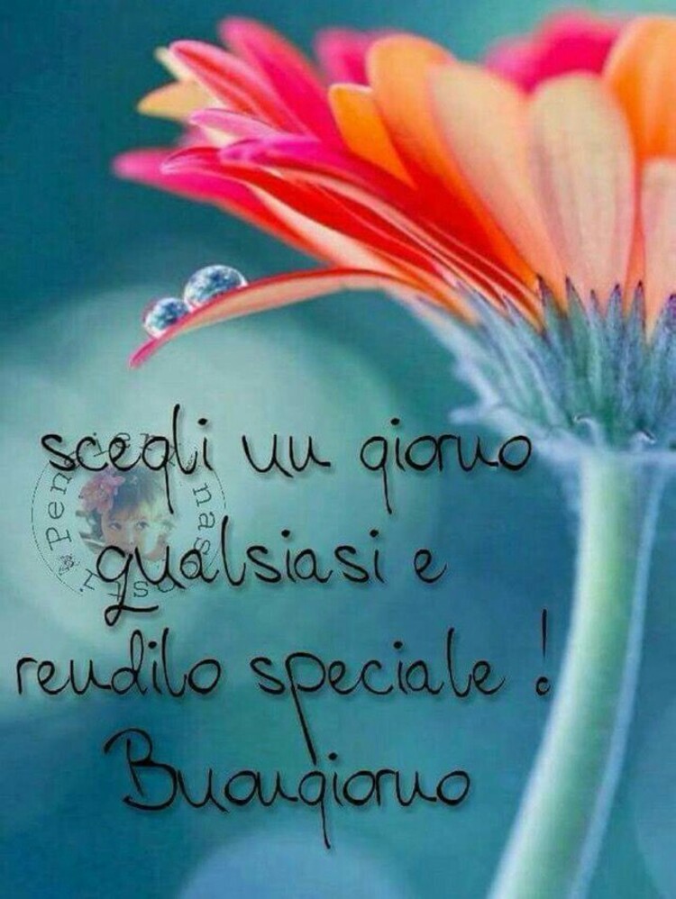 Scegli un giorno qualsiasi e rendilo speciale! Buongiorno