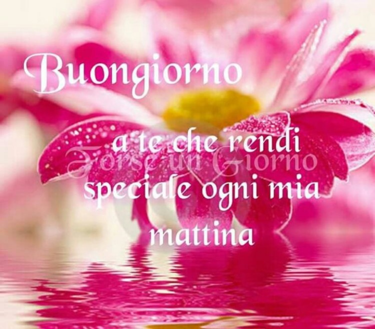 Buongiorno a te che rendi speciale ogni mattina