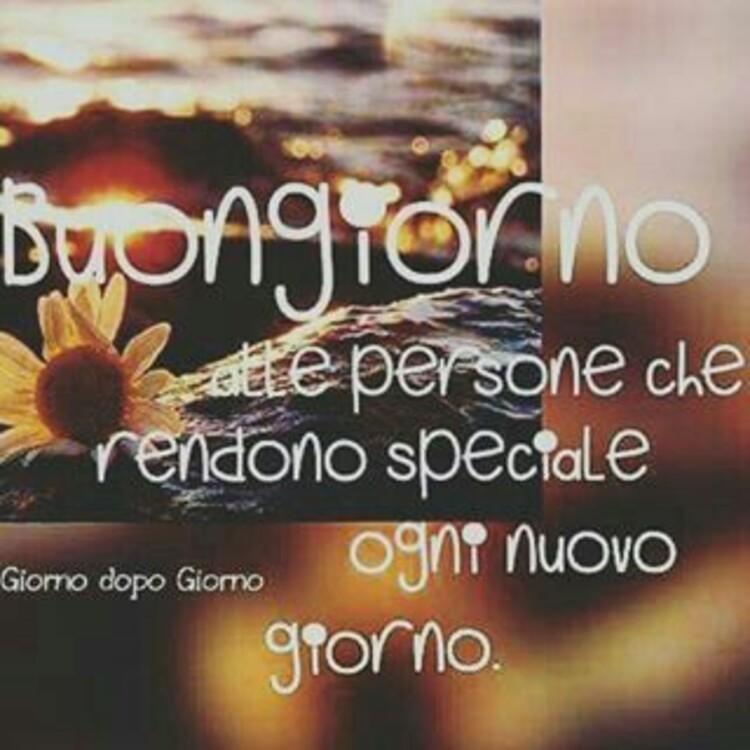 Buongiorno alle persone che rendono speciale ogni nuovo giorno