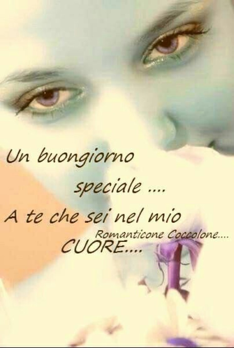 Un buongiorno speciale...a te che sei nel mio cuore...