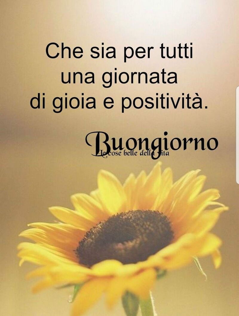 Che sia per tutti una giornata di gioia e positività. Buongiorno