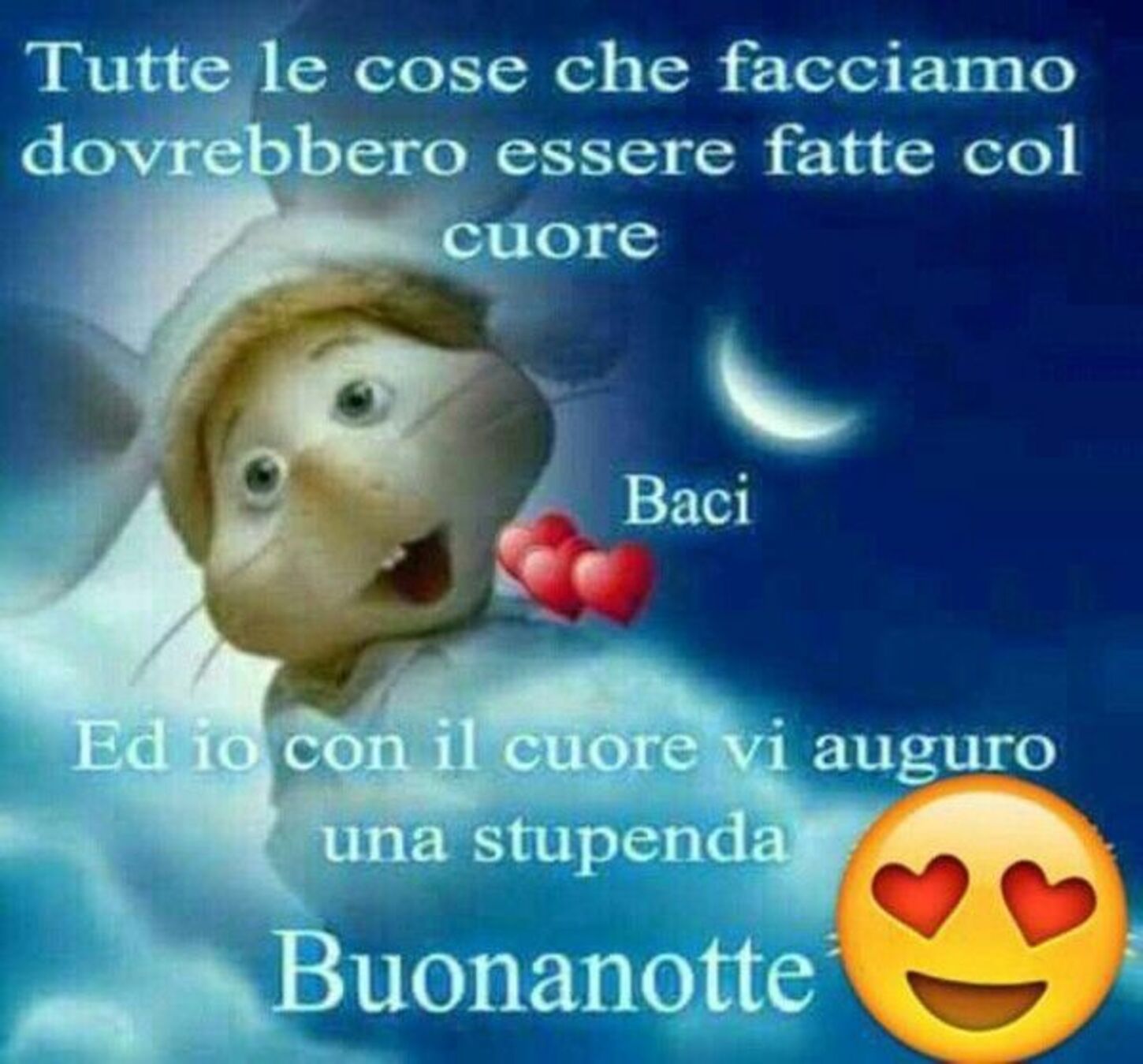 Tutte le cose che facciamo dovrebbero essere fatte col cuore...ed io con il cuore ti auguro una stupenda Buonanotte