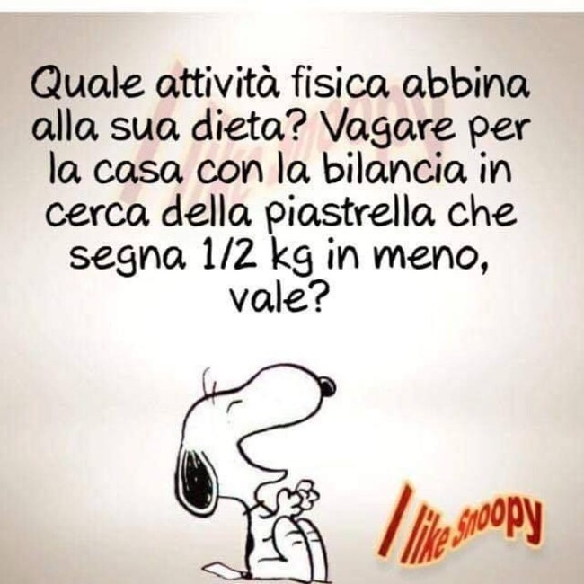 Quale attività fisica abbina alla sua dieta? Vagare per la casa con bilancia in cerca della piastrella che segna 1/2 kg in meno, vale? 