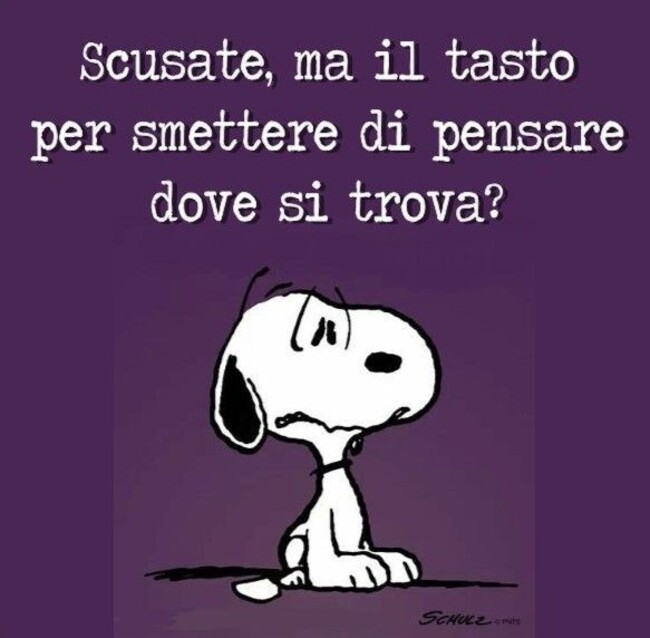 Scusate ma il tasto per smettere di pensare dove si trova?