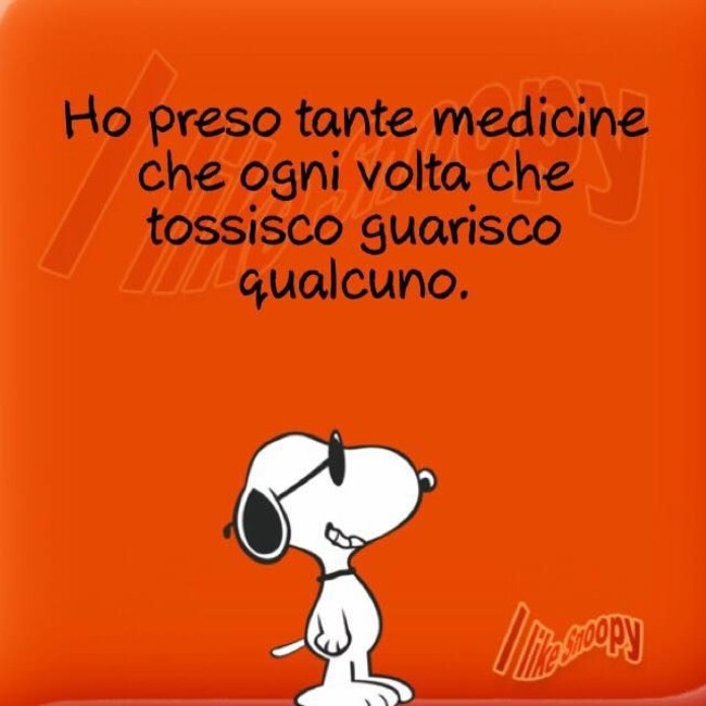 Ho preso tante medicine che ogni volta che tossisco guarisco qualcuno
