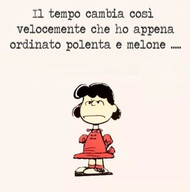 Il tempo cambia così velocemente che ho appena ordinato polenta e melone