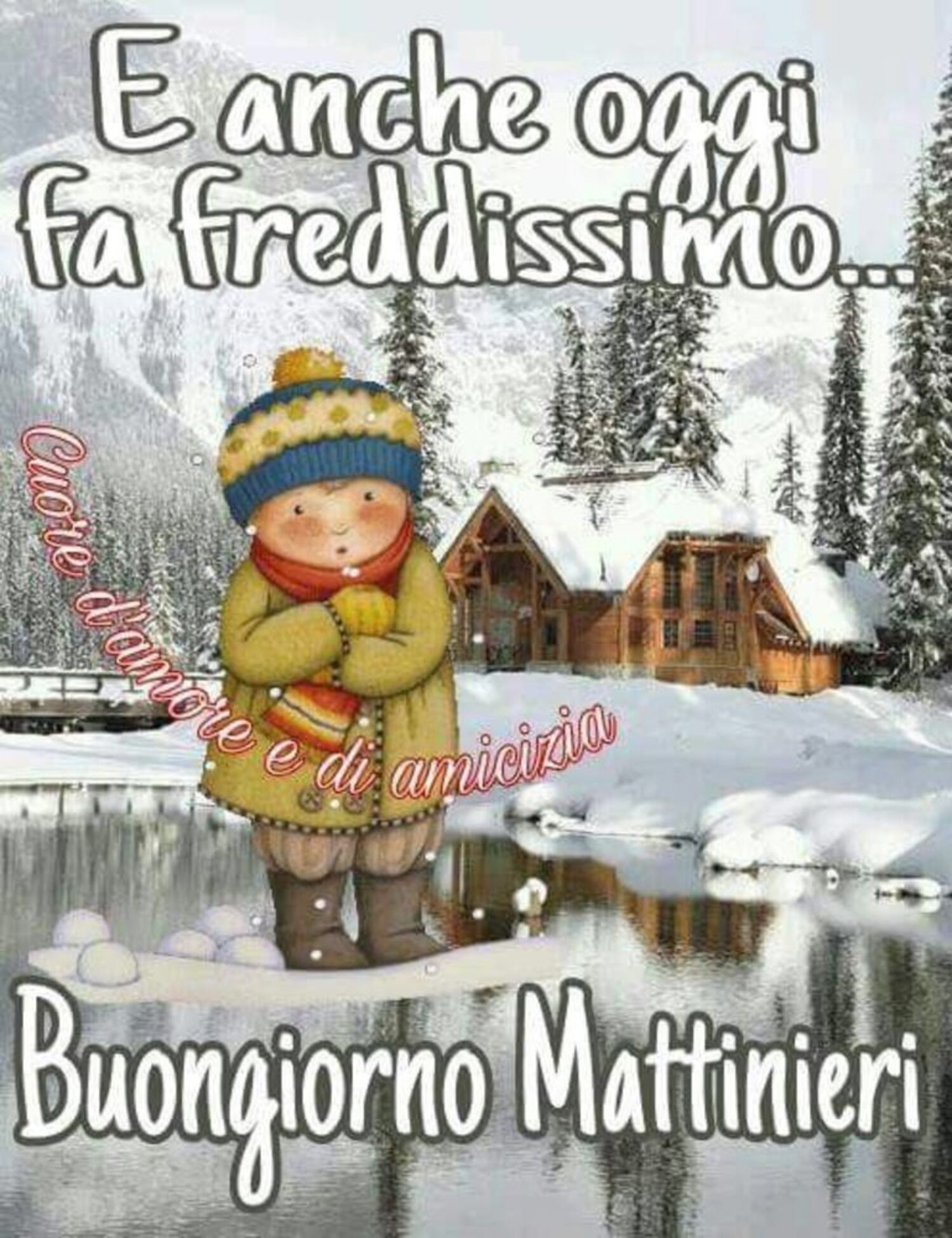 E anche oggi fa freddissimo! Buongiorno Mattinieri