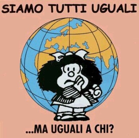 "SIAMO TUTTI UGUALI... MA UGUALI A CHI?" - Vignette con Mafalda