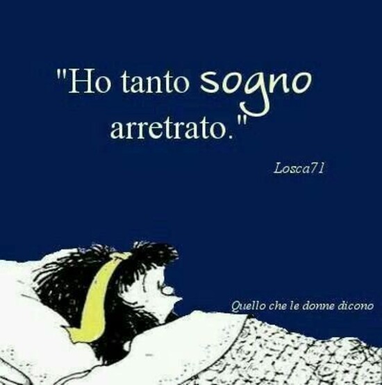 "Ho tanto sogno arretrato".
