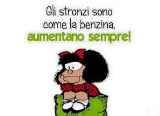 Gli stronzi sono come la benzina, aumentano sempre!