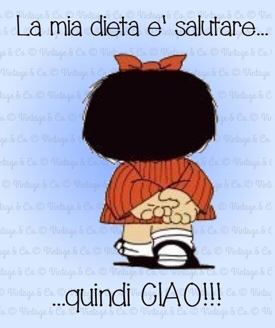 La mia dieta è salutare...quindi "Ciao"!!