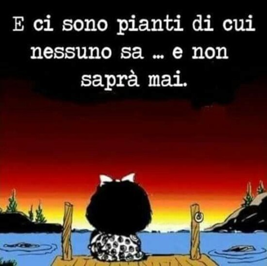 E ci sono pianti di cui nessuno sa...e non saprà mai