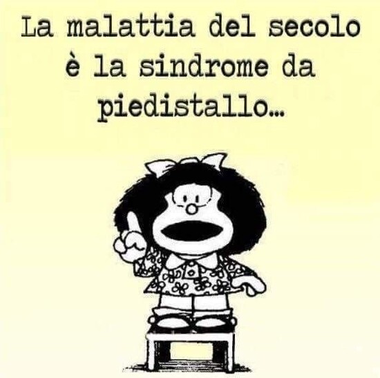 La malattia del secolo è la sindrome da piedistallo..
