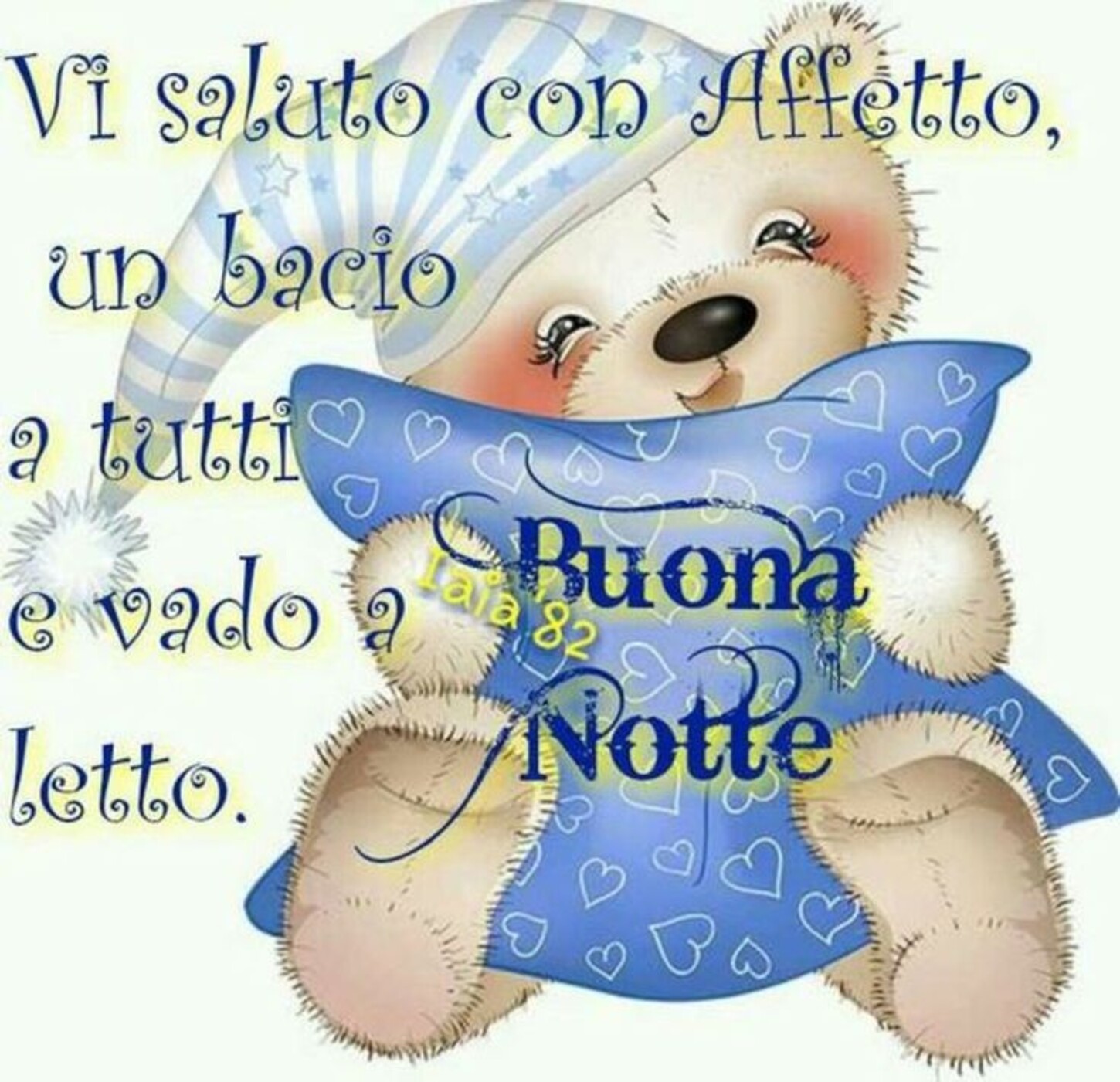 Vi saluto con affetto, un bacio a tutti e vado a letto. Buona Notte