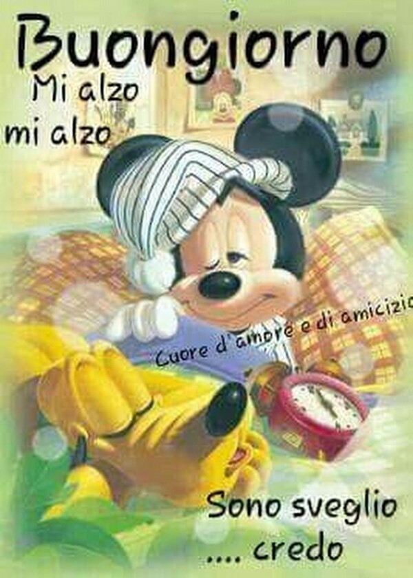 Buongiorno... mi alzo... mi alzo... sono sveglio credo... (Topolino)