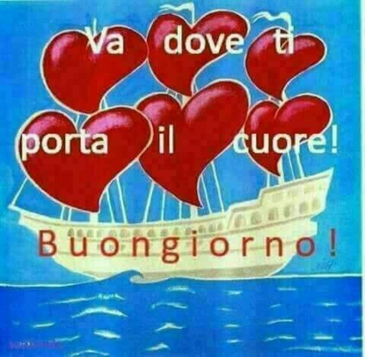 Va dove ti porta il Cuore ! Buongiorno !